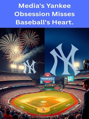 cover image of Media's Yankee Obsession Misses Baseball's Heart.